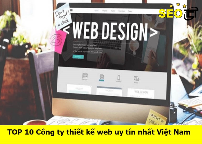TOP 10 Công ty thiết kế web uy tín nhất Việt Nam | SEOTCT