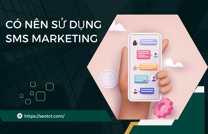 Có nên sử dụng SMS marketing