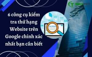 kiểm tra thứ hạng Website trên Google