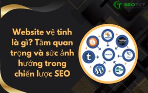 Website vệ tinh là gì Tầm quan trọng và sức ảnh hưởng trong chiến lược SEO