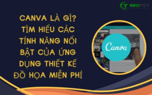 Canva là gì Tìm hiểu các tính năng nổi bật của ứng dụng thiết kế đồ họa miễn phí (1)