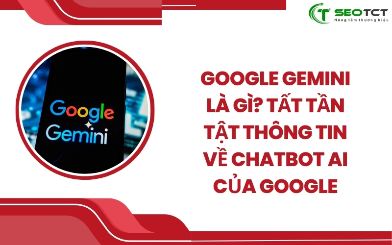 Google Gemini là gì Tất tần tật thông tin về chatbot AI của Google