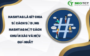 hashtag là gì Chia sẻ cách sử dụng hashtag một cách chuẩn xác và hiệu quả nhất